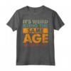 Funny It's Weird Being The Same Age As Old People - Maglietta Divertente per Compleanni e Feste - Regalo Unico per Uomini, Donne, Famiglie e Amici