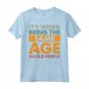 Funny It's Weird Being The Same Age As Old People - Maglietta Divertente per Compleanni e Feste - Regalo Unico per Uomini, Donne, Famiglie e Amici