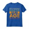 Funny It's Weird Being The Same Age As Old People - Maglietta Divertente per Compleanni e Feste - Regalo Unico per Uomini, Donne, Famiglie e Amici