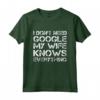 I Don't Need Google My Wife Knows Everything - Divertente Maglietta Regalo per Lui - Ideale per Natale, Compleanno o Anniversario