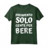 Frequento solo gente per bere - Alcol Vino Regalo Uomo Donna Maglietta - Ideale per Compleanni, San Valentino, Natale