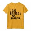 Dad Needs a Beer Shirt for Men - Funny Beer T Shirts for Dads - Unique Gift Idea for Fathers - Buy Online Now