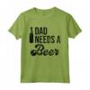 Dad Needs a Beer Shirt for Men - Funny Beer T Shirts for Dads - Unique Gift Idea for Fathers - Buy Online Now