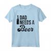 Dad Needs a Beer Shirt for Men - Funny Beer T Shirts for Dads - Unique Gift Idea for Fathers - Buy Online Now