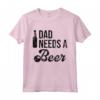 Dad Needs a Beer Shirt for Men - Funny Beer T Shirts for Dads - Unique Gift Idea for Fathers - Buy Online Now