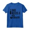 Dad Needs a Beer Shirt for Men - Funny Beer T Shirts for Dads - Unique Gift Idea for Fathers - Buy Online Now