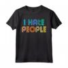 I hate People Shirt Misanthrope - Divertente Regalo Maglietta per Uomo, Donna, Bambino - Ideale per Compleanno o Natale