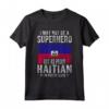 Haitian Haiti Bandiera Orgoglioso Maglietta - I May Not Be A Superhero But As Proud Haitian I'm Pretty Close - Ideale per Mostrare le Radici Haitiane
