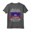 Haitian Haiti Bandiera Orgoglioso Maglietta - I May Not Be A Superhero But As Proud Haitian I'm Pretty Close - Ideale per Mostrare le Radici Haitiane