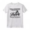 Hobby Ti Rende Felice Non Molto - Hula Hooping Maglietta - Ideale per Compleanno, Natale e Mese Nazionale dell'Hobby