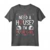 Need A House I'm Your Girl - Maglietta Agente Immobiliare e Investitore - Ideale per Regalo o per Mostrare il Tuo Interesse nel Real Estate