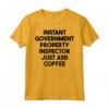 Ispettore Immobiliare del Governo Istantaneo - Basta Aggiungere Caffè Maglietta - Regalo Unico per Compleanno, Natale e Altro
