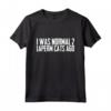 I was normal 2 Laperm Cats Ago Maglietta - Funny Laperm Cat Gift for Mom and Dad - Laperm Cat Birthday Joke