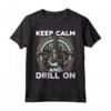 Keep Calm and Drill On - Maglietta Operaio di Perforazione Petrolifera - Ideale per Lavoratori delle Piattaforme Petrolifere