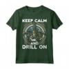 Keep Calm and Drill On - Maglietta Operaio di Perforazione Petrolifera - Ideale per Lavoratori delle Piattaforme Petrolifere