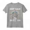 Keep Calm and Drill On - Maglietta Operaio di Perforazione Petrolifera - Ideale per Lavoratori delle Piattaforme Petrolifere