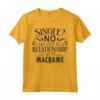 Non sono single, ho solo una relazione con il Macramè - Maglietta Design per Artisti e Artigiani Macramè