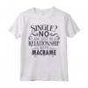 Non sono single, ho solo una relazione con il Macramè - Maglietta Design per Artisti e Artigiani Macramè