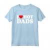 I Love Hot Dads Shirt - Funny Father's Day T-Shirt for Men - Unique Gift Idea for Hot Dads or Valentines