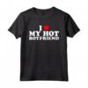 I Love My Hot Boyfriend - Funny Valentine's Day T-Shirt for Him or Her - Unique Romantic Gift Idea