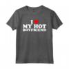 I Love My Hot Boyfriend - Funny Valentine's Day T-Shirt for Him or Her - Unique Romantic Gift Idea