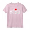 I Love My Hot Boyfriend - Funny Valentine's Day T-Shirt for Him or Her - Unique Romantic Gift Idea
