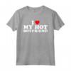 I Love My Hot Boyfriend - Funny Valentine's Day T-Shirt for Him or Her - Unique Romantic Gift Idea