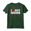 I Love Hot Moms Shirt - Fun Fathers Day Gift Idea - Matching Hot Dads TShirt Available