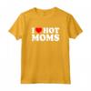 I Love Hot Moms Shirt - Fun Fathers Day Gift Idea - Matching Hot Dads TShirt Available
