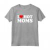 I Love Hot Moms Shirt - Fun Fathers Day Gift Idea - Matching Hot Dads TShirt Available