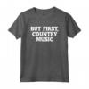 Ma Prima, Country Music T-Shirt Divertente con Detto Umoristico - Ideale per gli Amanti della Musica Country