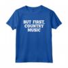 Ma Prima, Country Music T-Shirt Divertente con Detto Umoristico - Ideale per gli Amanti della Musica Country