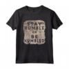 Maglietta divertente Stay Humble or Be Humbled - Regalo Compleanno per Uomo Donna e Bambini - Leggera e Confortevole