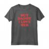 But Daddy I Love Her Maglietta - T-shirt con Citazione Divertente - Acquista Online