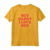 But Daddy I Love Her Maglietta - T-shirt con Citazione Divertente - Acquista Online