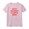 But Daddy I Love Her Maglietta - T-shirt con Citazione Divertente - Acquista Online