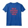But Daddy I Love Her Maglietta - T-shirt con Citazione Divertente - Acquista Online