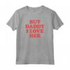 But Daddy I Love Her Maglietta - T-shirt con Citazione Divertente - Acquista Online