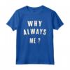 Idea Regalo Divertente per 'Why Always Me' - Maglietta Sportiva per Bambini e Adolescenti Amanti dell'Umorismo