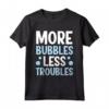 More Bubbles Less Troubles - Maglietta Produzione Di Sapone per la Spa a Casa - Ideale per Momenti di Relax e Benessere