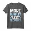 More Bubbles Less Troubles - Maglietta Produzione Di Sapone per la Spa a Casa - Ideale per Momenti di Relax e Benessere