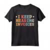 I Keep Hearing Invoices - Maglietta Professionista Fiscale con Design Fattura - Ideale per Consulenti Finanziari e Studenti di Contabilità