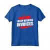 I Keep Hearing Invoices - Maglietta Professionista Fiscale per Consulenti Finanziari e Studenti di Contabilità
