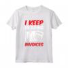 I Keep Hearing Invoices - Maglietta per Professionisti Fiscali e Studenti di Contabilità - Design Divertente e Professionale