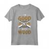 I'm Good With Wood - Maglietta per Falegnameria e Lavorazione del Legno - Design Unico per Tornitori e Boscaioli