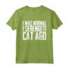I was normal 1 Serengeti Cat Ago - Funny Saying T-shirt for Cat Lovers - Unique Cat Tee