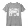 I was normal 1 Serengeti Cat Ago - Funny Saying T-shirt for Cat Lovers - Unique Cat Tee