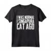 I was normal 1 Singapura Cat Ago - Funny Singapura Cat T-Shirt for Cat Lovers - Great Gift Idea