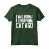 I was normal 1 Singapura Cat Ago - Funny Singapura Cat T-Shirt for Cat Lovers - Great Gift Idea