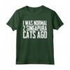 I was normal 2 Singapura Cats Ago Maglietta - Divertente Regalo per Amanti dei Gatti Singapura - Ideale per Compleanni